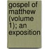 Gospel of Matthew (Volume 1); An Exposition
