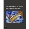 Great Masters of Dutch and Flemish Painting door Wilhelm Von Bode