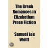 Greek Romances in Elizabethan Prose Fiction by Samuel Lee Wolff