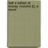 Half a Million of Money (Volume 2); A Novel