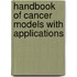 Handbook of Cancer Models with Applications