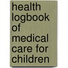 Health Logbook of Medical Care for Children door John E. Liljestrand