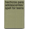 Hechizos para adolescentes/ Spell for Teens door Melusina