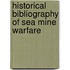Historical Bibliography Of Sea Mine Warfare
