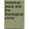 Historical Jesus and the Theological Christ door J. Estlin Carpenter