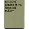 Historical Notices Of The Leeds Old Pottery door Joseph R. Kidson
