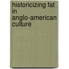 Historicizing Fat in Anglo-American Culture by Unknown