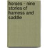 Horses - Nine Stories Of Harness And Saddle