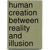 Human Creation Between Reality and Illusion door International Society for Phenomenology