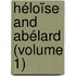 Héloïse And Abélard (Volume 1)
