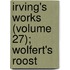 Irving's Works (Volume 27); Wolfert's Roost