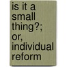 Is It A Small Thing?; Or, Individual Reform door Charlotte Bellamy Munroe