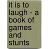 It Is To Laugh - A Book Of Games And Stunts door Edna Geister