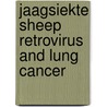 Jaagsiekte Sheep Retrovirus And Lung Cancer by Hung Fan