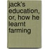 Jack's Education, Or, How He Learnt Farming