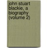 John Stuart Blackie, A Biography (Volume 2) door Anna M. Stoddart