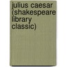 Julius Caesar (Shakespeare Library Classic) door Shakespeare William Shakespeare