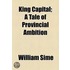 King Capital; A Tale Of Provincial Ambition