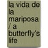 La vida de la mariposa / A Butterfly's Life