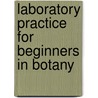 Laboratory Practice For Beginners In Botany door William Albert Setchell
