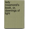 Lady Rosamond's Book, Or, Dawnings Of Light door Lucy Ellen Guernsey