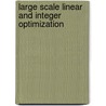 Large Scale Linear and Integer Optimization door Richard Kipp Martin