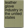 Leather Glove Industry in the United States door Daniel Walter Redmond