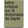 Lettre Critique Sur Le Dictionaire De Bayle by Laurent Josse Leclerc