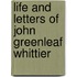 Life And Letters Of John Greenleaf Whittier
