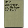 Life In Washington, And Life Here And There door Mary Jane Windle