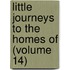Little Journeys to the Homes of (Volume 14)