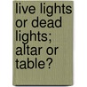 Live Lights Or Dead Lights; Altar Or Table? door Hargrave Jennings
