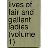 Lives Of Fair And Gallant Ladies (Volume 1) by Pierre de Bourdeille Brantome