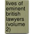 Lives of Eminent British Lawyers (Volume 2)