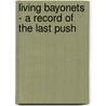 Living Bayonets - A Record Of The Last Push by Coningsby Dawson