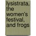 Lysistrata, the Women's Festival, and Frogs