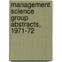 Management Science Group Abstracts, 1971-72