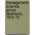 Management Science Group Abstracts, 1972-73