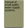 Manual Of Small Public Water Supply Systems door Us Environmental Protection Agency