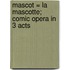 Mascot = La Mascotte; Comic Opera in 3 Acts