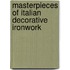 Masterpieces Of Italian Decorative Ironwork