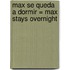Max Se Queda A Dormir = Max Stays Overnight