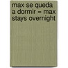 Max Se Queda A Dormir = Max Stays Overnight door Adria F. Klein