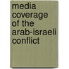 Media Coverage Of The Arab-Israeli Conflict by John McBrewster