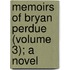 Memoirs Of Bryan Perdue (Volume 3); A Novel