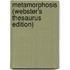 Metamorphosis (Webster's Thesaurus Edition)