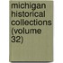 Michigan Historical Collections (Volume 32)