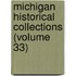 Michigan Historical Collections (Volume 33)