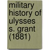 Military History Of Ulysses S. Grant (1881) door Adam Badeau
