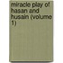 Miracle Play of Hasan and Husain (Volume 1)